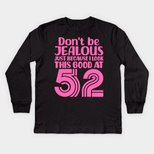 Don't Be Jealous Just Because I look This Good At 52 Kids Long Sleeve T-Shirt